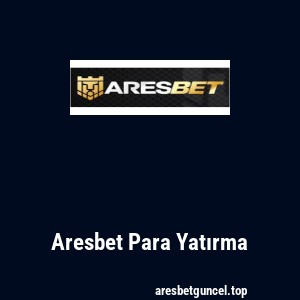 Aresbet Para Yatırma